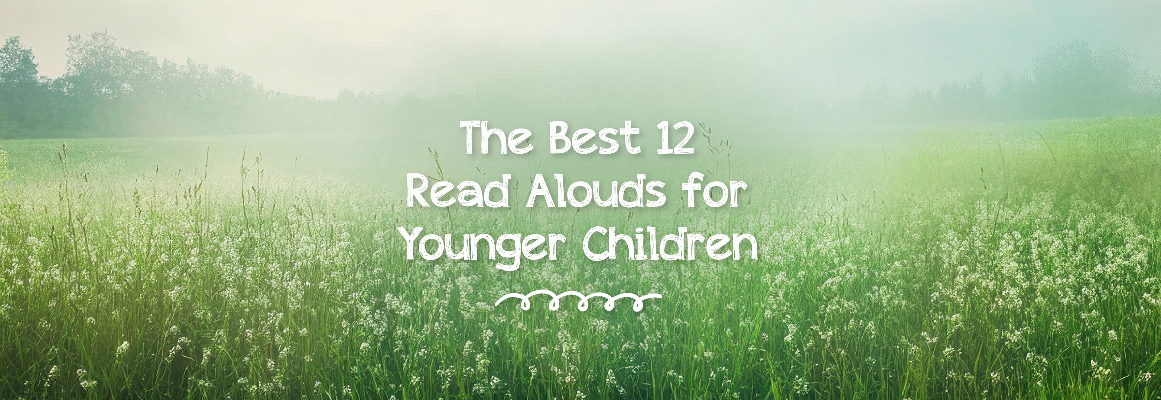 The Best 12 Read Alouds for Younger Children Blog Banner | The Good and The Beautiful