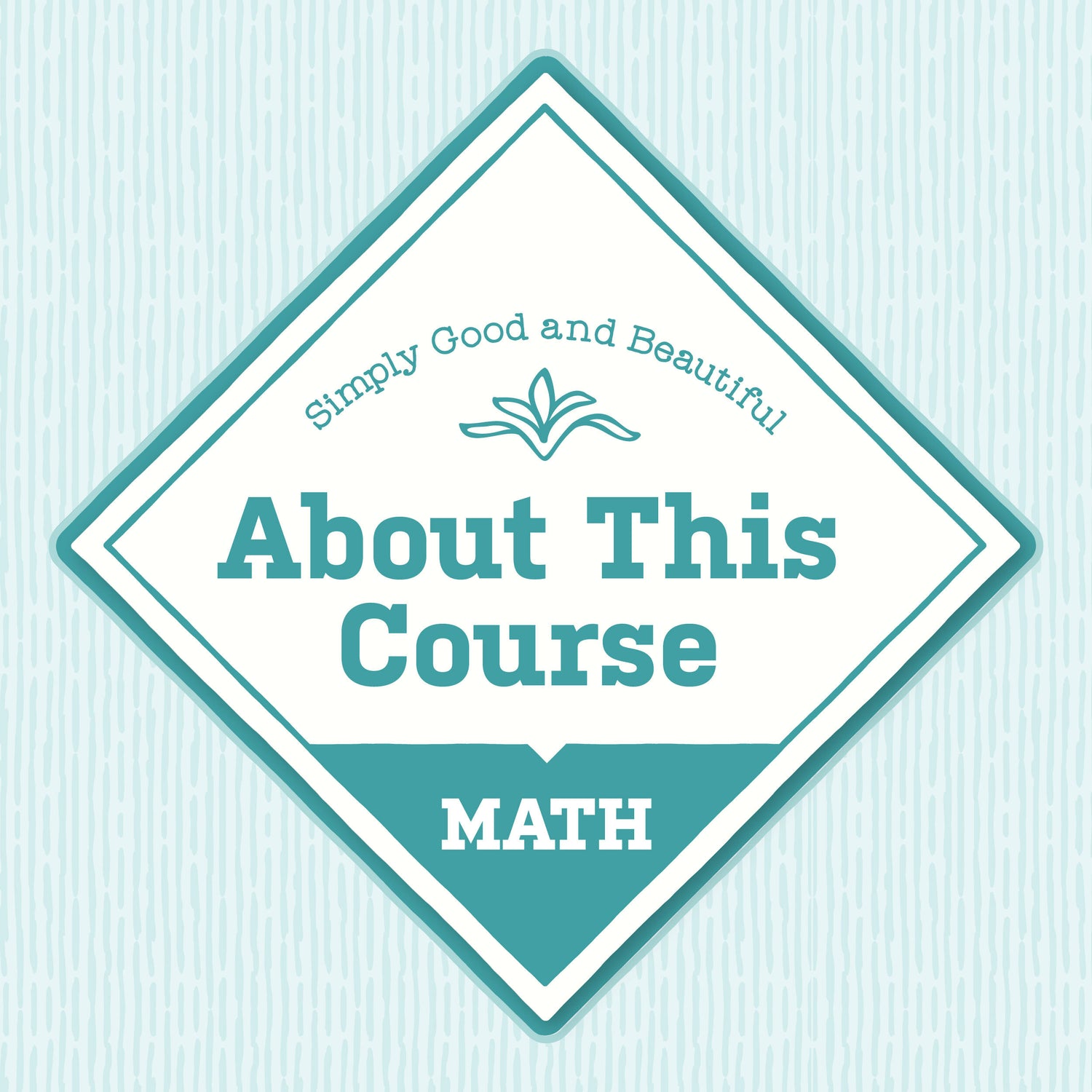 A light blue patterned background with the text "About This Course: Simply Good and Beautiful Math" | The Good and the Beautiful