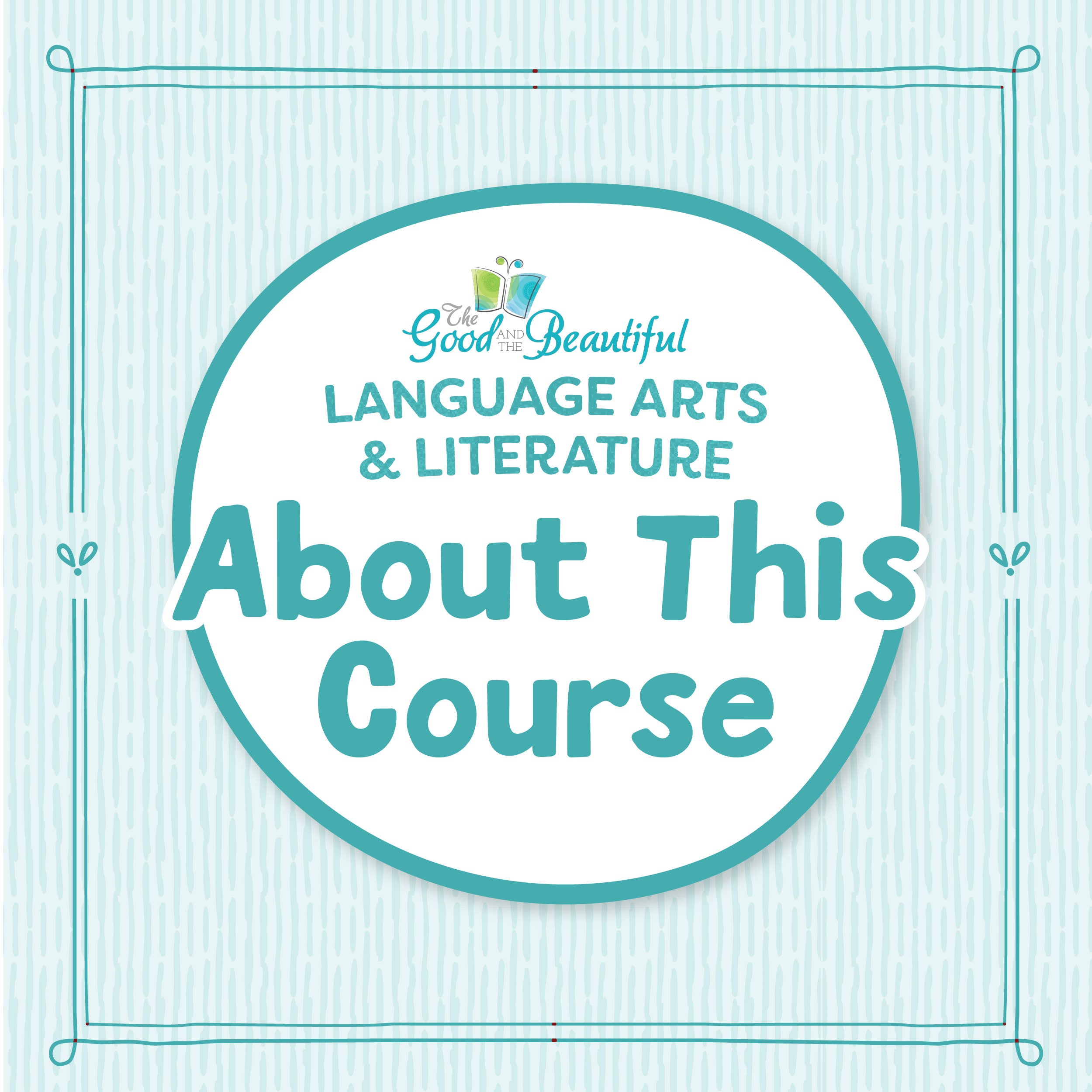 A blue striped background with the text "Language Arts & Literature: About This Course" | The Good and the Beautiful
