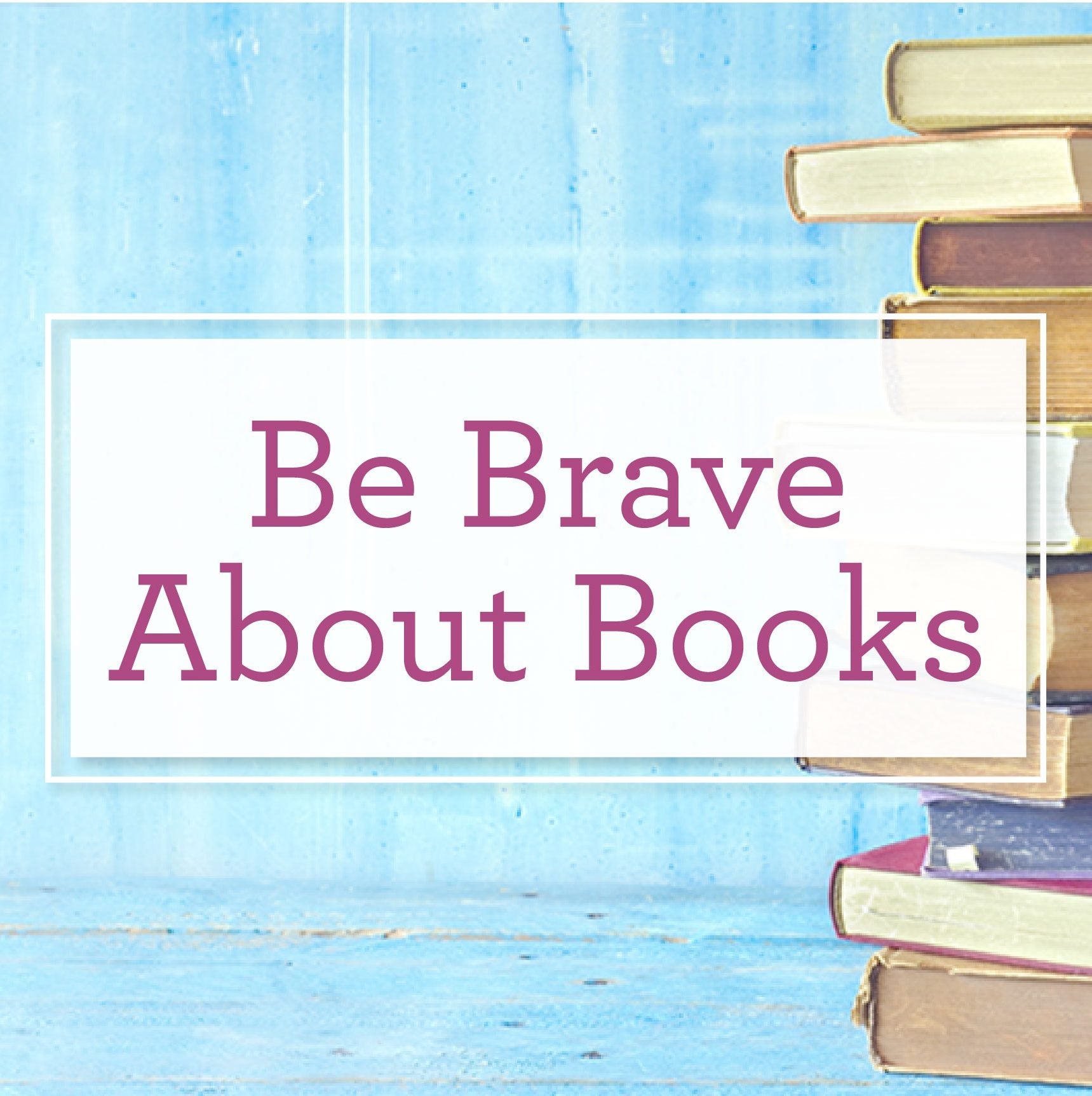 Be Brave About Books Blog Post