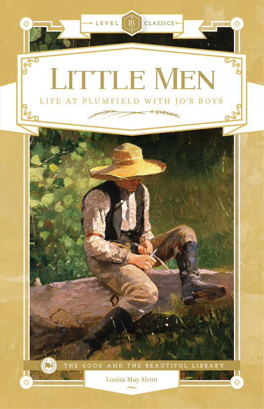 An illustrated book cover of a boy wearing tall boots and a large hat while sitting on a fallen tree sharpening a stick with the title text Little Men Life at Plumfield with Jo's Boys | The Good and the Beautiful