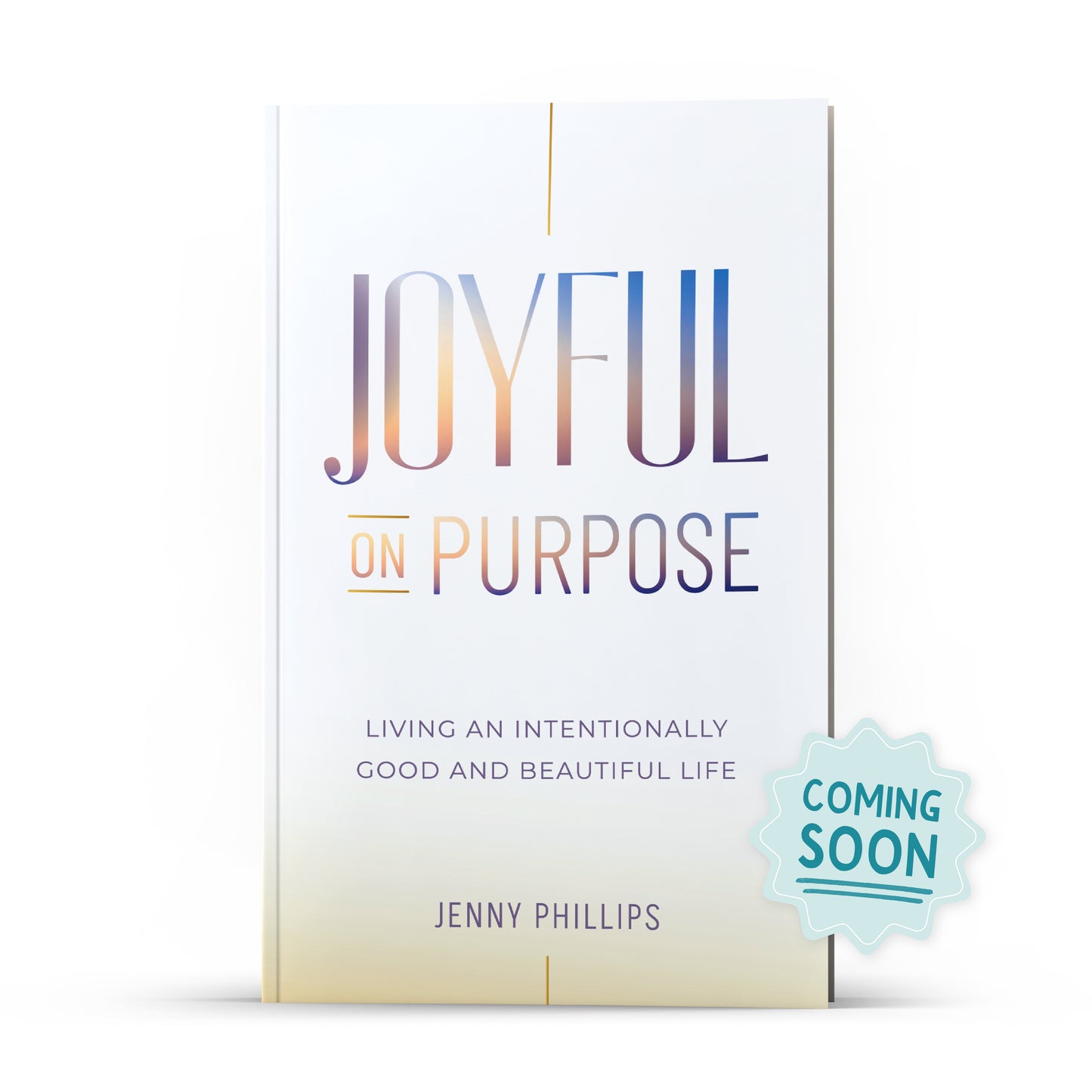 Joyful on Purpose: Living an Intentionally Good and Beautiful Life