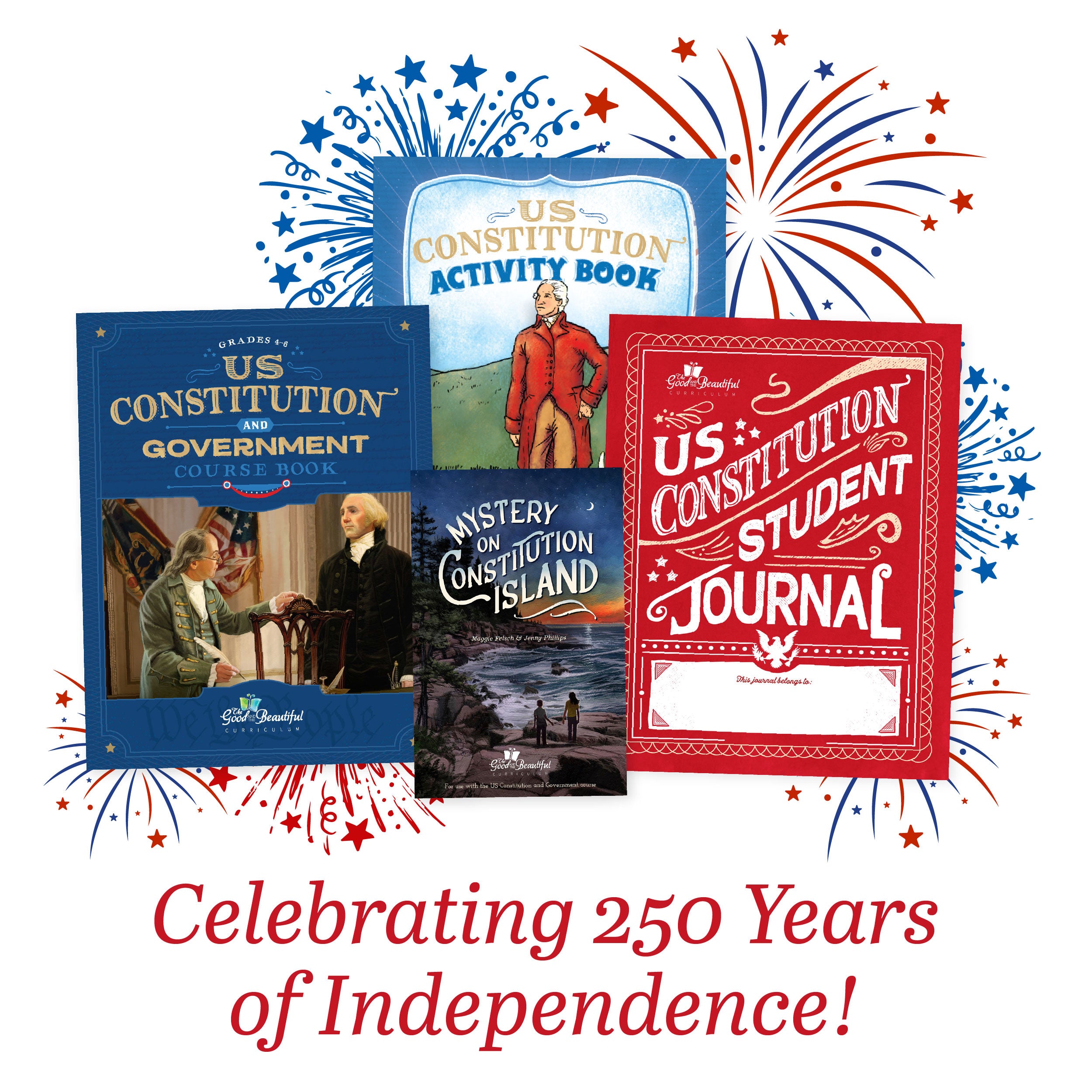A collage of US Constitution and Government course books with the text "Celebrating 250 Years of Independence" | The Good and the Beautiful