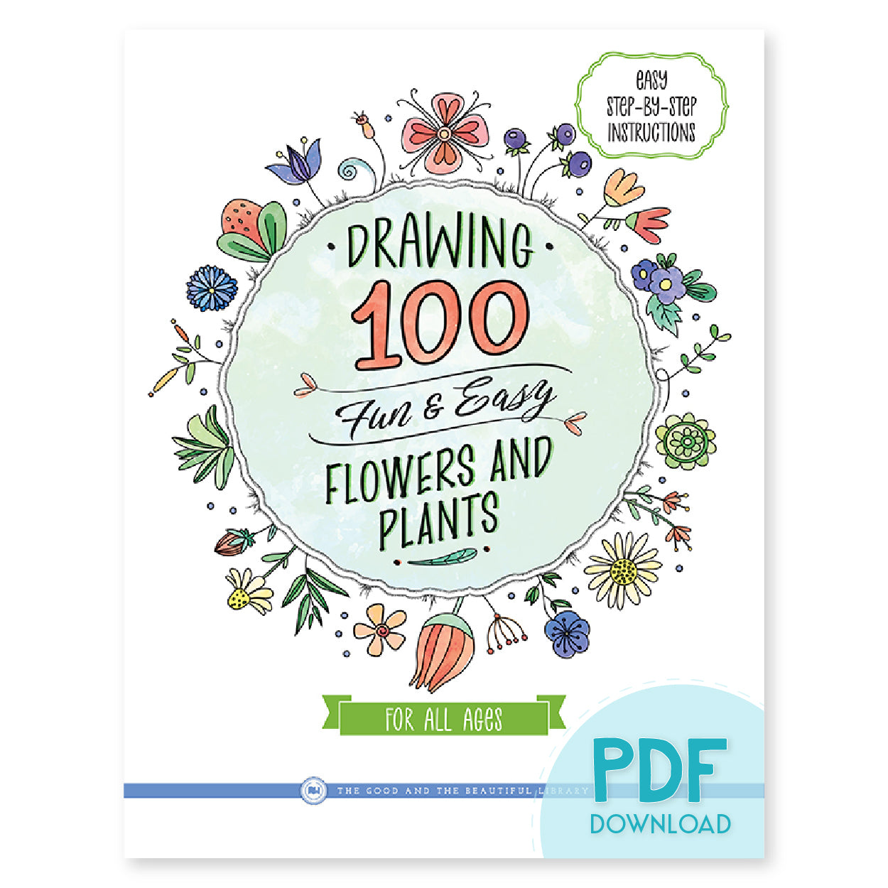 The cover of drawing 100 fun and easy flowers and plants for all ages book PDF download version | The Good and the Beautiful