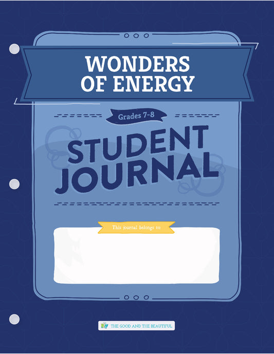 Wonders of Energy: Grades 7–8 Science Student Journal | The Good and The Beautiful