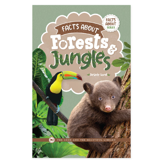 The cover of the book "Facts About Forests & Jungles" by Desiree Vorel | The Good and the Beautiful