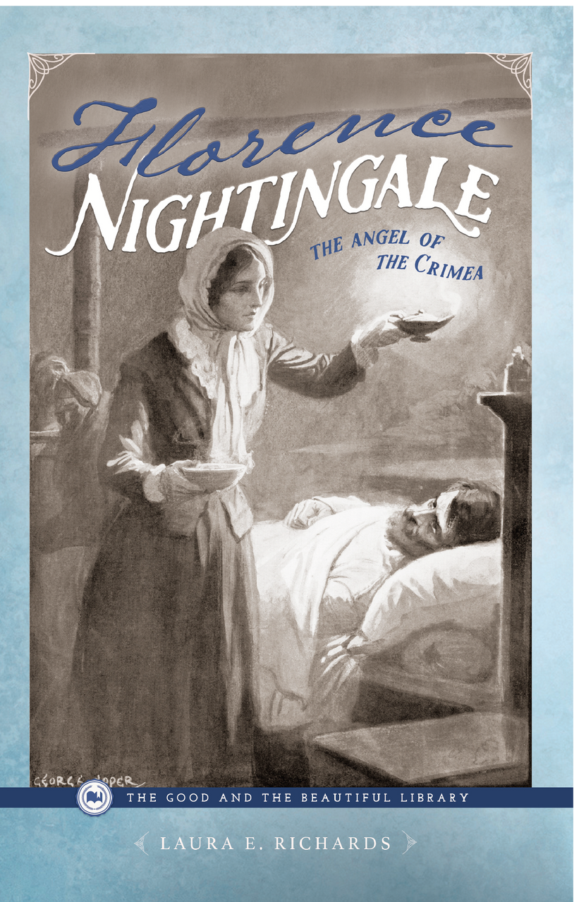 Florence Nightingale—The Angel of the Crimea: by Laura E. Richards