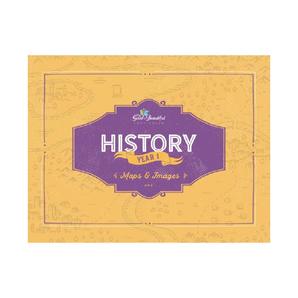 History Year 1 Maps and Images book cover | The Good and the Beautiful