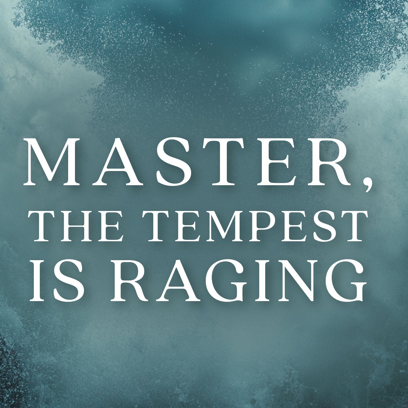 Master, the Tempest Is Raging | The Good and The Beautiful