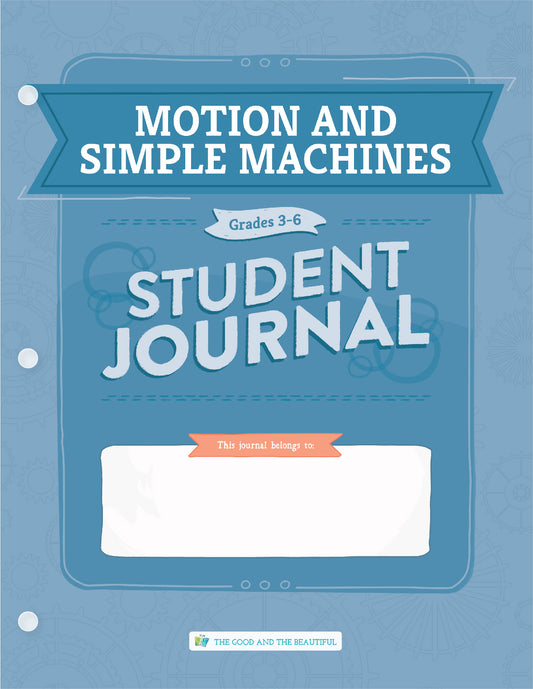 Motion and Simple Machines: Grades 3–6 Science Student Journal | The Good and The Beautiful