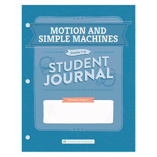 Motion and Simple Machines student journal for grades 7-8 | The Good and the Beautiful
