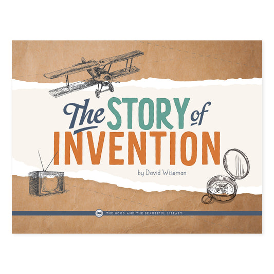 The Story of Invention by David Wiseman | The Good and the Beautiful
