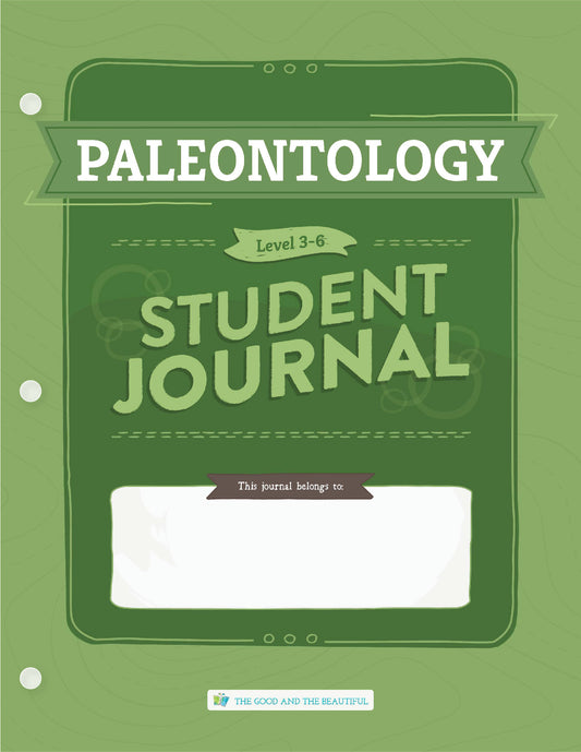 Paleontology: Grades 3–6 Science Student Journal | The Good and The Beautiful
