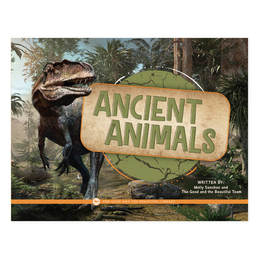 Ancient Animals by Molly Sanchez and The Good and the Beautiful Team | The Good and the Beautiful