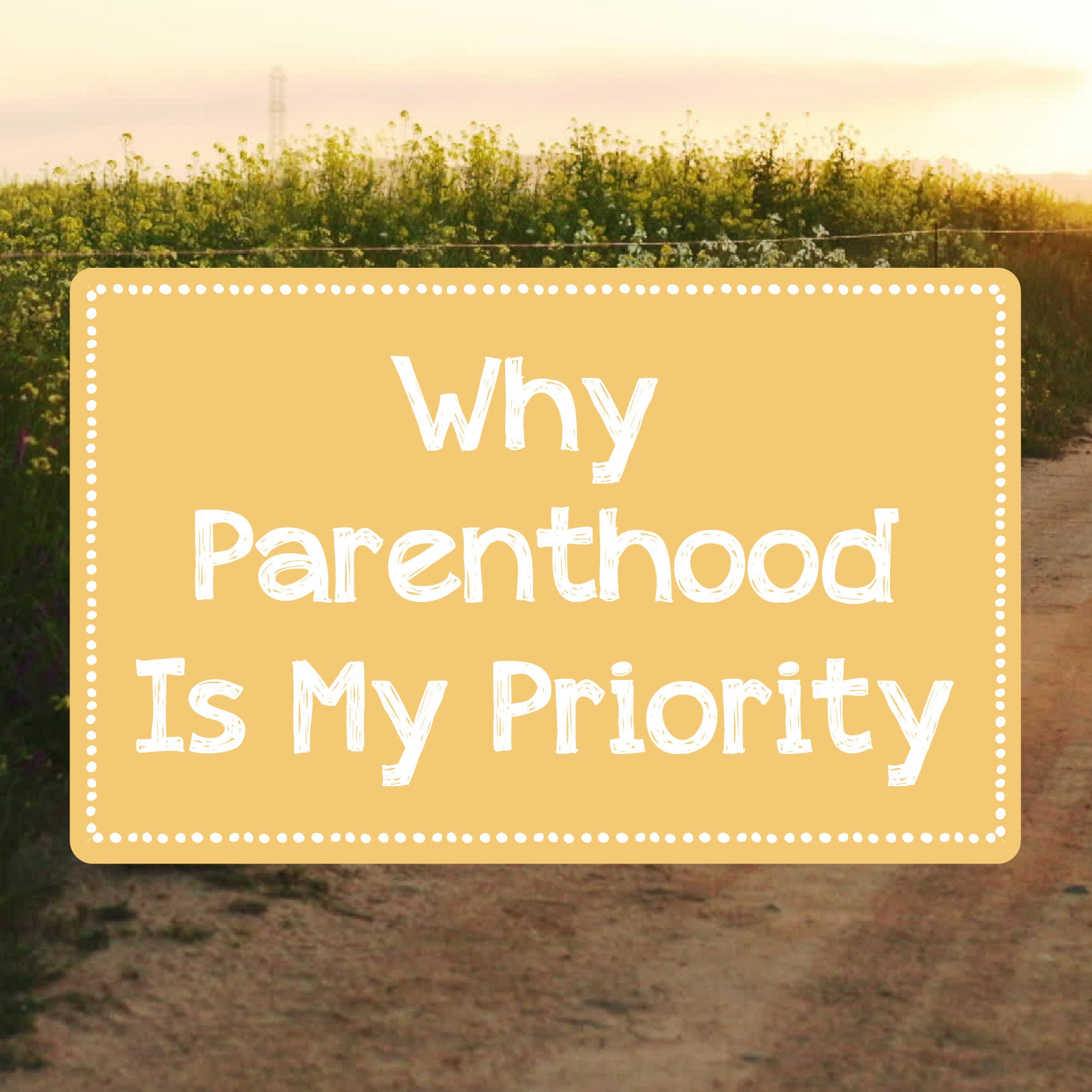 Why Parenthood Is My Priority | The Good and the Beautiful Blog