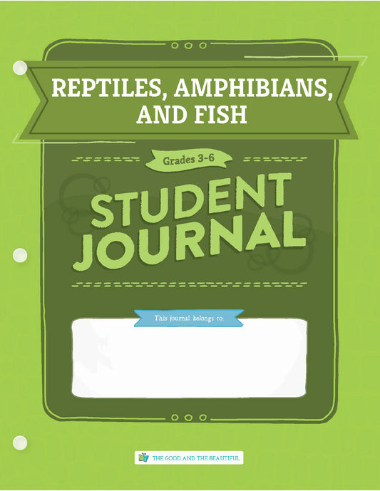 Reptiles, Amphibians, and Fish: Grades 3–6 Science Student Journal | The Good and The Beautiful
