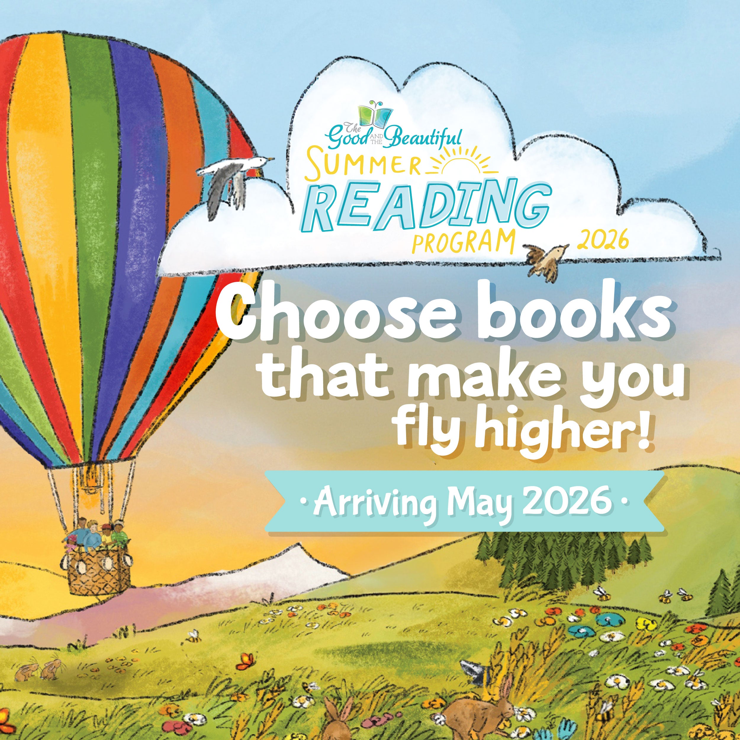 An illustrated image of a hot air balloon rising above a green pasture with the text "Summer Reading Program 2026" and "Choose books that make you fly higher: Arriving May 2026" | The Good and the Beautiful