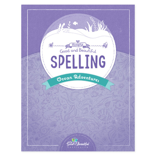 The cover of Simply Good and Beautiful Spelling: Ocean Adventures | The Good and the Beautiful