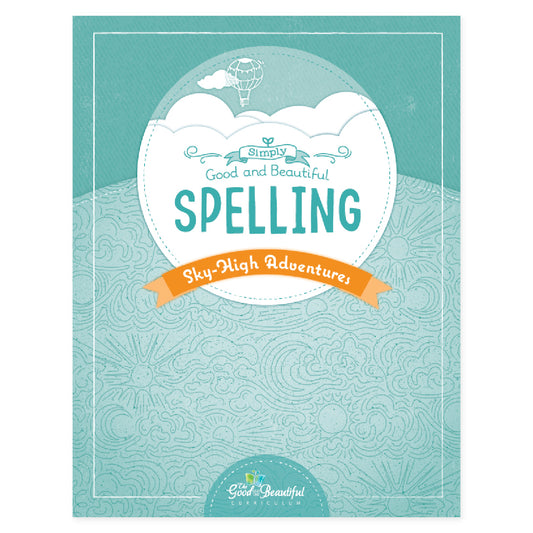 The cover of Simply Good and Beautiful Spelling: Sky-High Adventures | The Good and the Beautiful