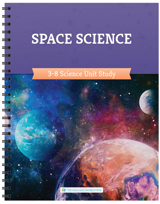 Space Science: Grades 3–8 Science Unit Study | The Good and The Beautiful