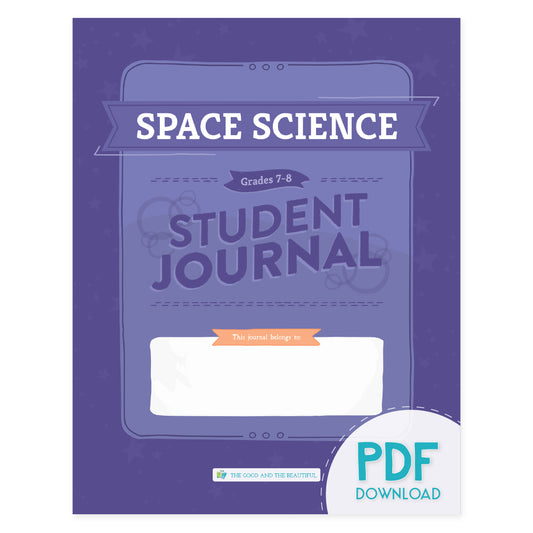 The cover of the Space Science Student Journal for Grades 7-8: PDF Download version | The Good and the Beautiful