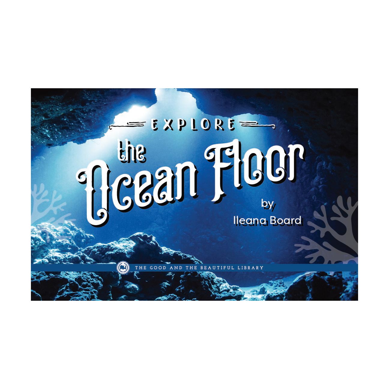 Explore the Ocean Floor | The Good and the Beautiful