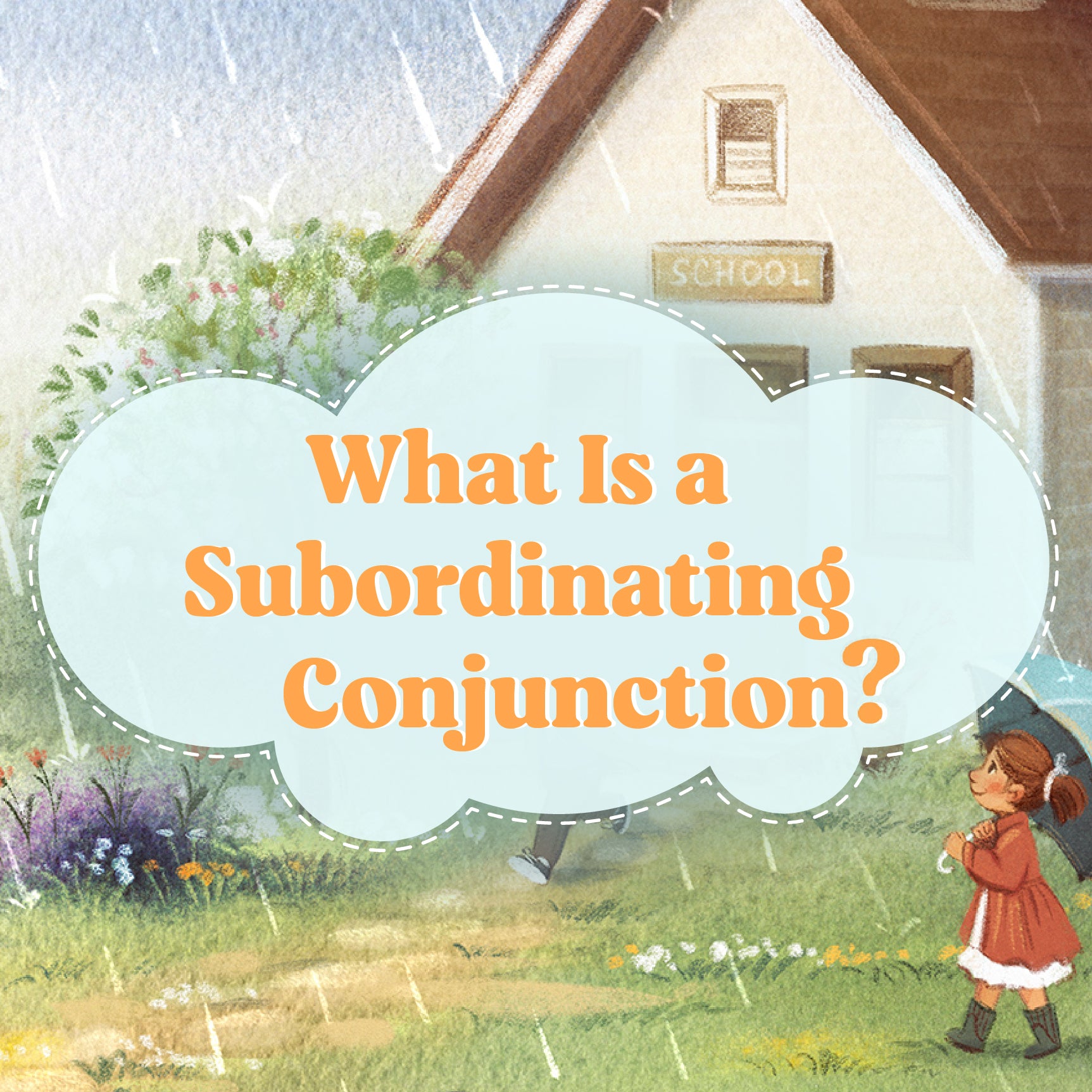 An illustrated image of a girl walking in the rain with an umbrella and the text "What Is a Subordinating Conjunction" | The Good and the Beautiful