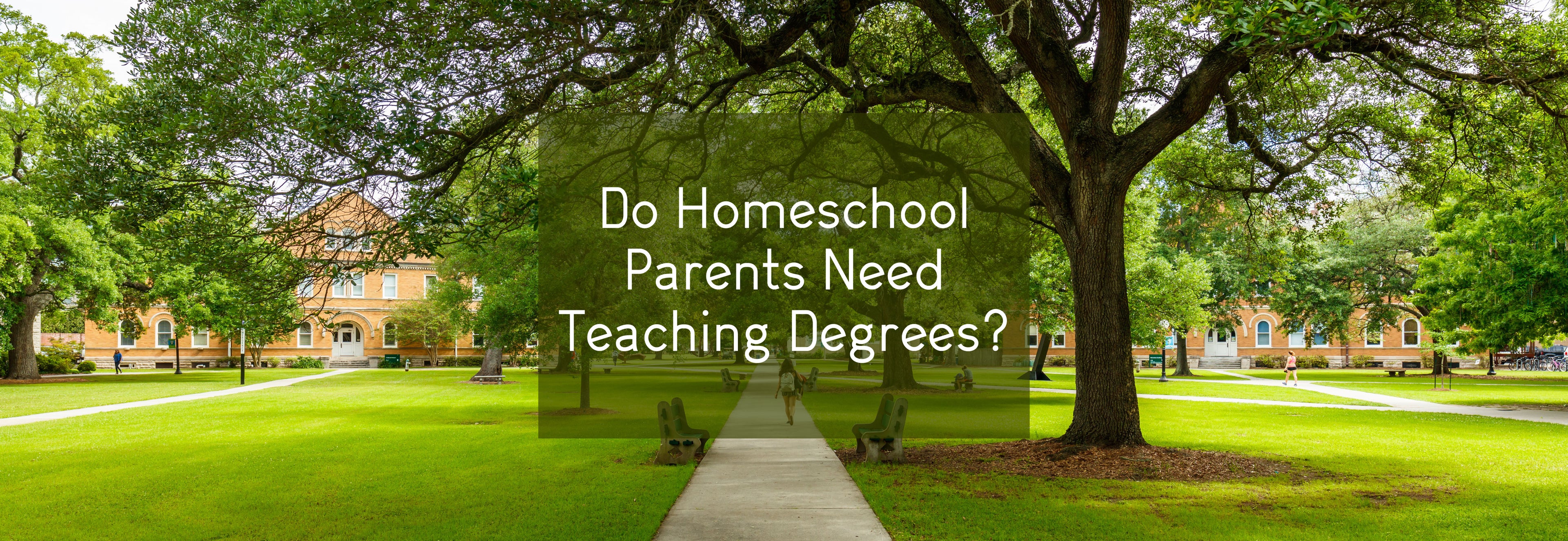 An image of a college campus with green grass, sidewalks, and large trees with the words do homeschool parents need teaching degrees on top | The Good and the Beautiful