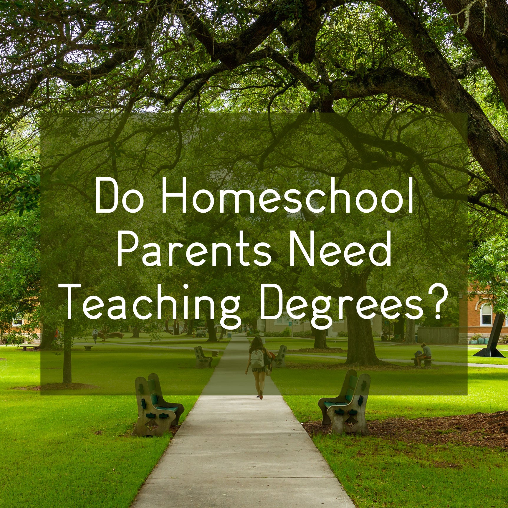 A beautiful college campus with students walking on the sidewalk along the green grass and trees with the words do homeschool parents need teaching degrees on top Jenny Phillips sitting at her desk while holding and looking at a college diploma with her other hand up to her side with a watch now button at the bottom | The Good and the Beautiful