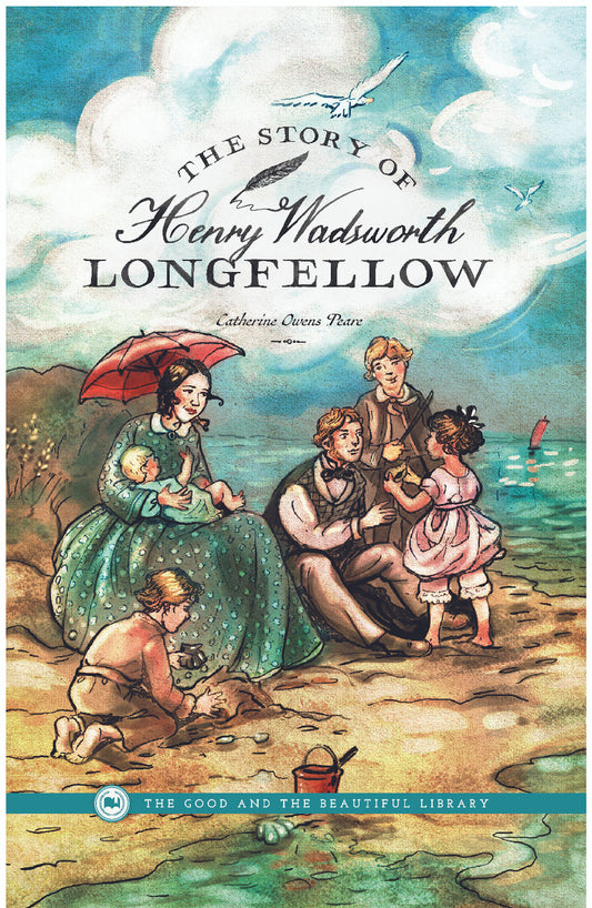 The Story of Henry Wadsworth Longfellow: by Catherine Owens Peare