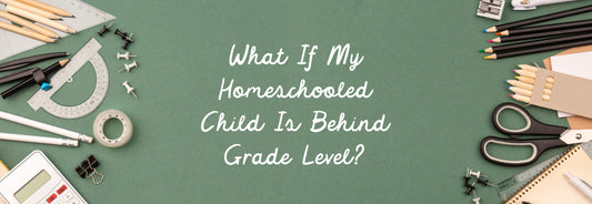 What If My Homeschooled Child Is Behind Grade Level?