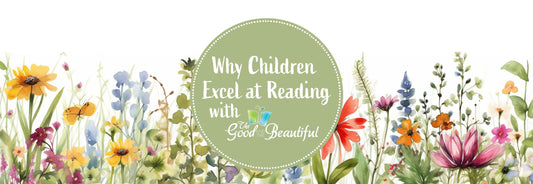 Why Children Excel at Reading with The Good and the Beautiful Language Arts