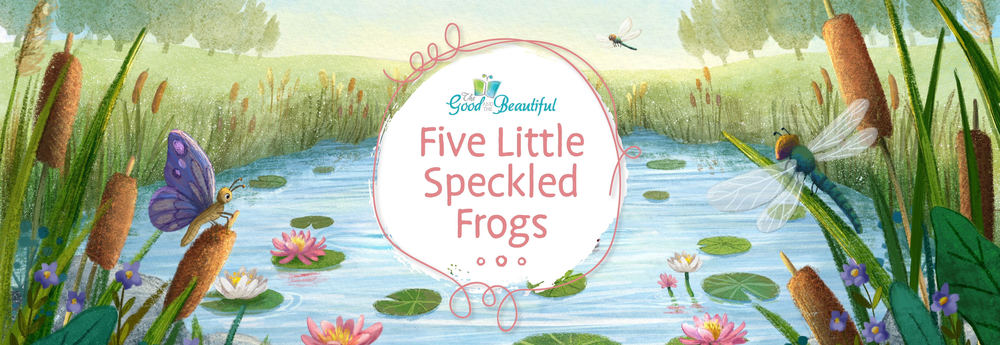 An illustrated image of a pond with lily pads and flowers with the text "Five Little Speckled Frogs" | The Good and the Beautiful
