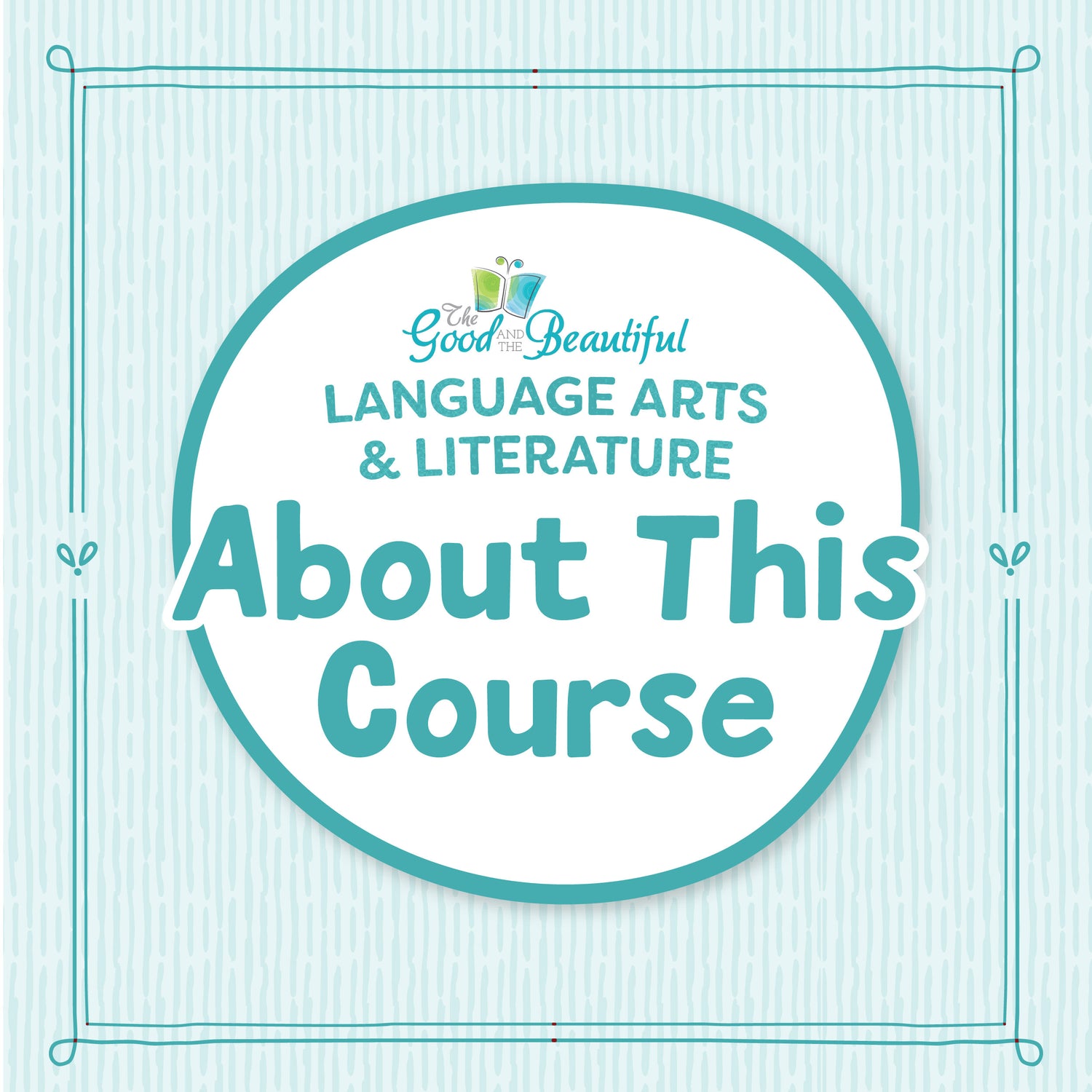 A blue striped background with the text "Language Arts & Literature: About This Course" | The Good and the Beautiful