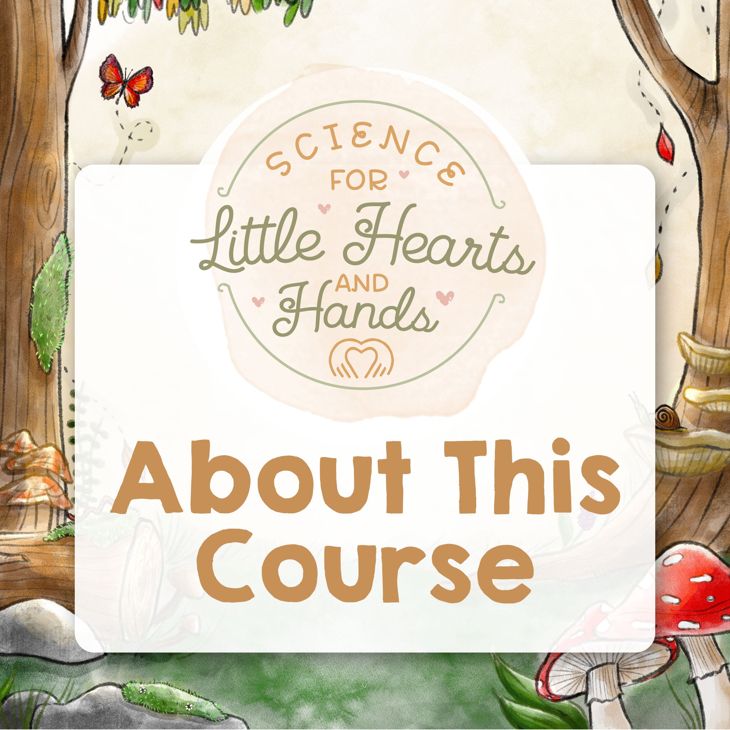 An illustrated background of a forest with the text About This Course and the Science for Little Hearts and Hands logo above | The Good and the Beautiful