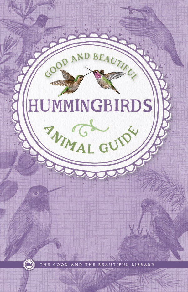 Good and Beautiful Animal Guide: Hummingbirds – The Good and the Beautiful