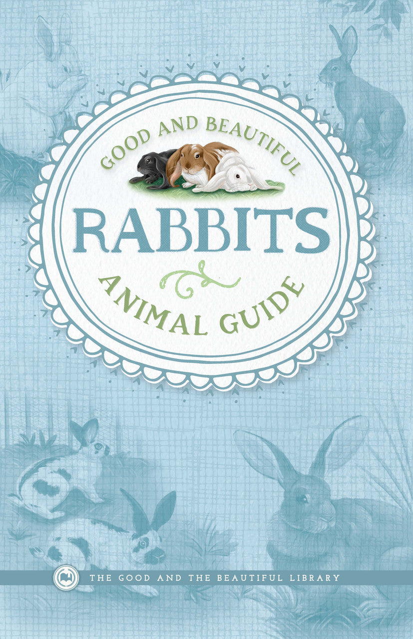 Good and Beautiful Animal Guide: Rabbits – The Good and the Beautiful