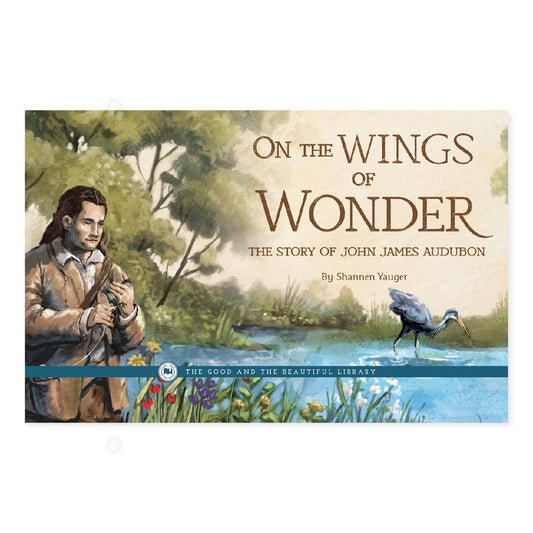 On the Wings of Wonder: The Story of John James Aububon by Shannen Yauger | The Good and the Beautiful
