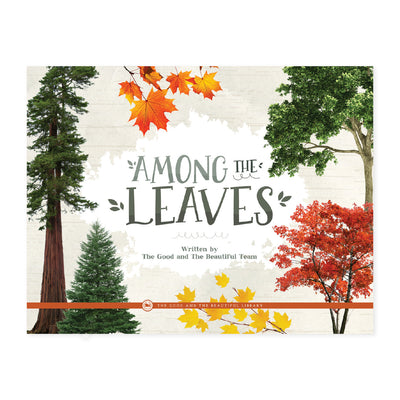 Among the Leaves: by The Good and the Beautiful Team