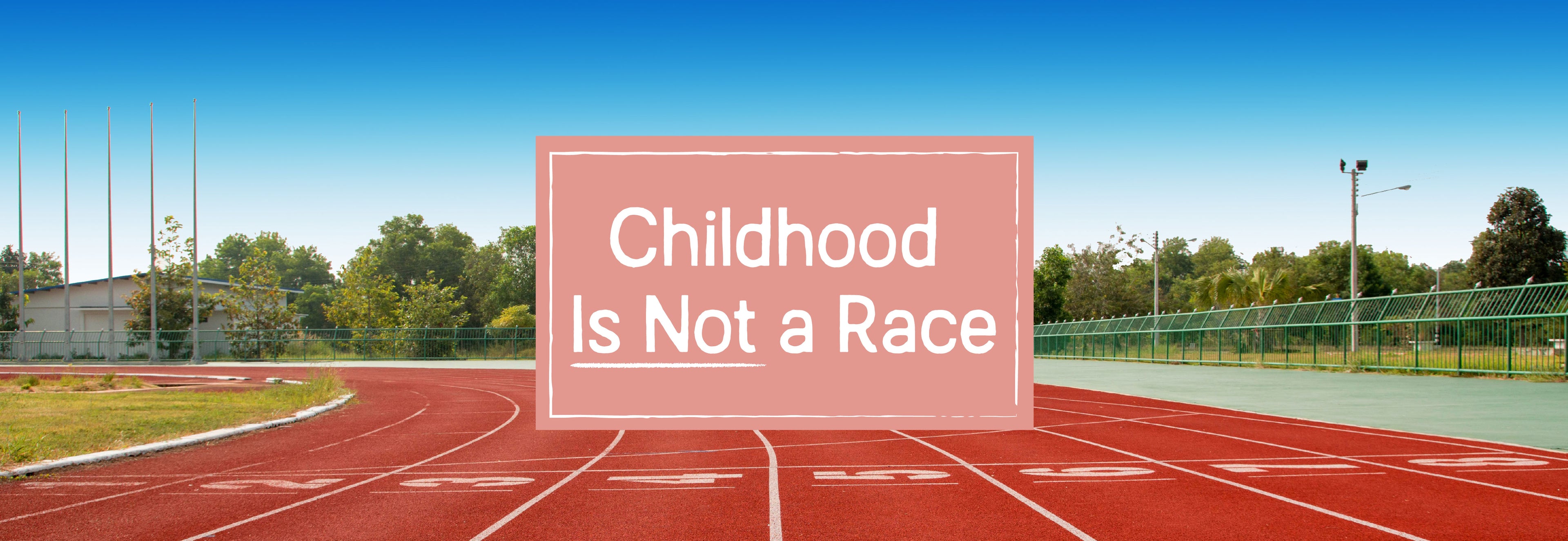 An image of a track with the text "Childhood Is Not a Race" | The Good and the Beautiful