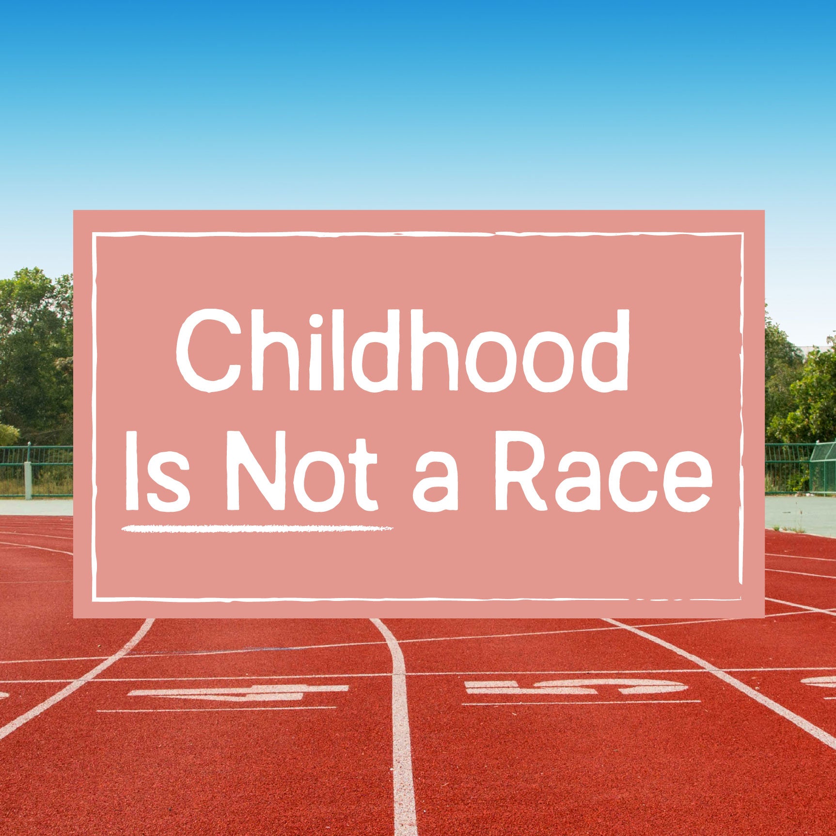 A closeup of a running track with the text "Childhood Is Not a Race" | The Good and the Beautiful