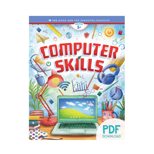 "Computer Skills" electives for grades 5 and up PDF Download | The Good and the Beautiful