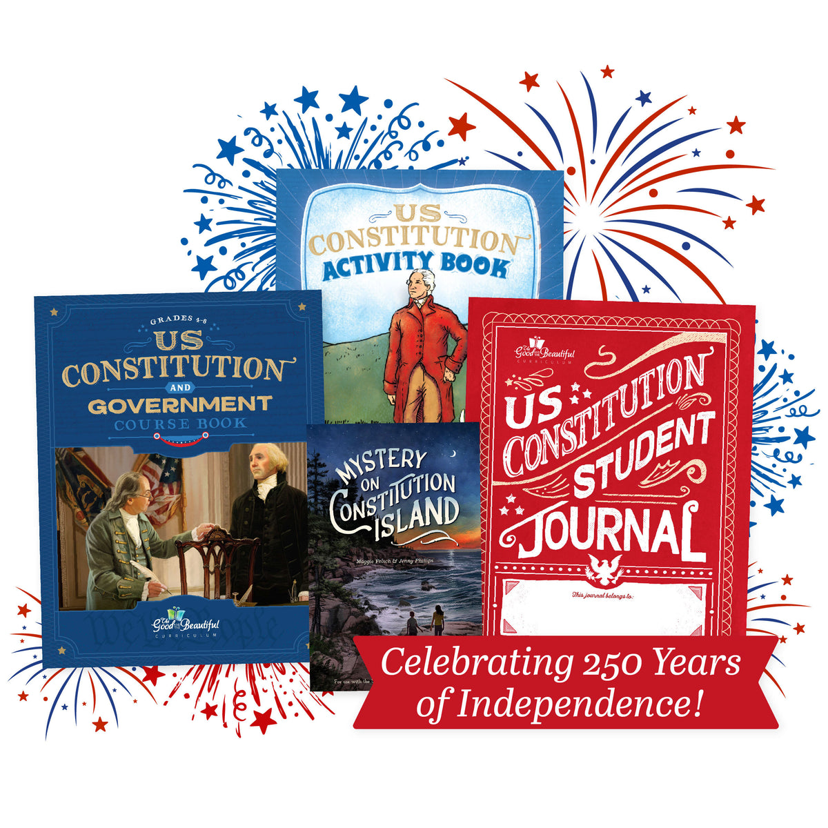 A collage of the US Constitution course books with illustrated fireworks behind and the text "Celebrating 250 Years of Independence" | The Good and the Beautiful