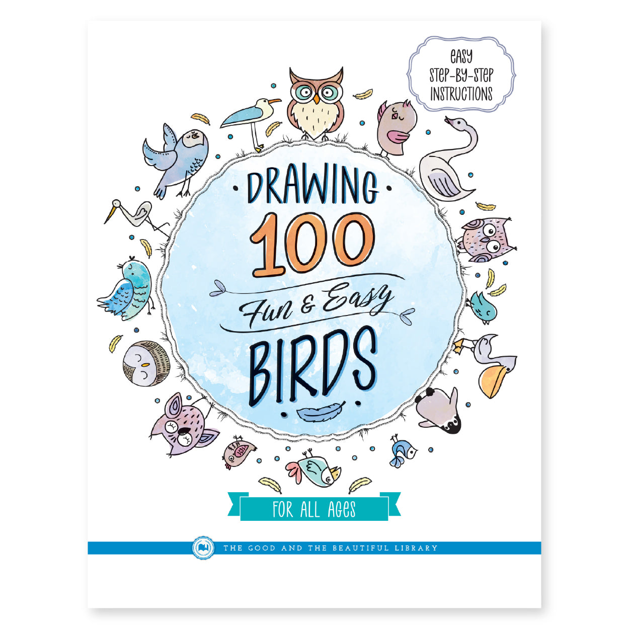 The cover of drawing 100 fun and easy birds for all ages book | The Good and the Beautiful