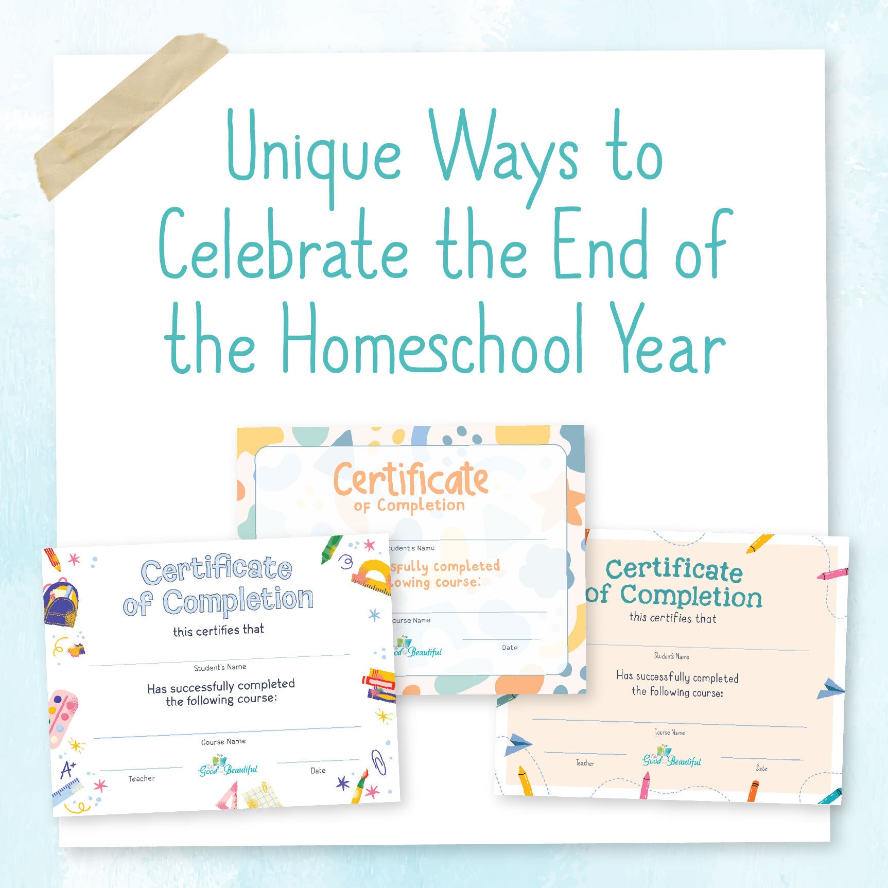 The text "Unique Ways to Celebrate the End of the Homeschool Year" above three certificates of completion samples | The Good and the Beautiful