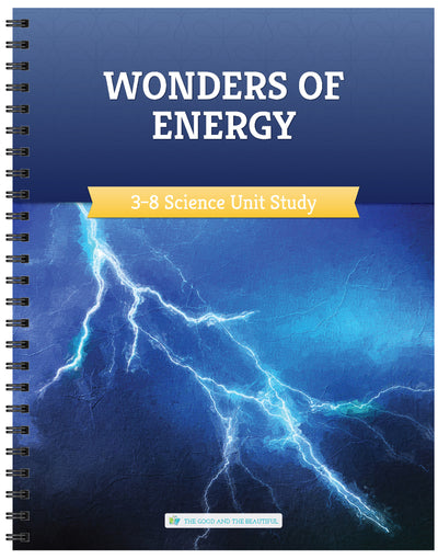 Wonders of Energy: Grades 3–8 Science Unit Study | The Good and The Beautiful