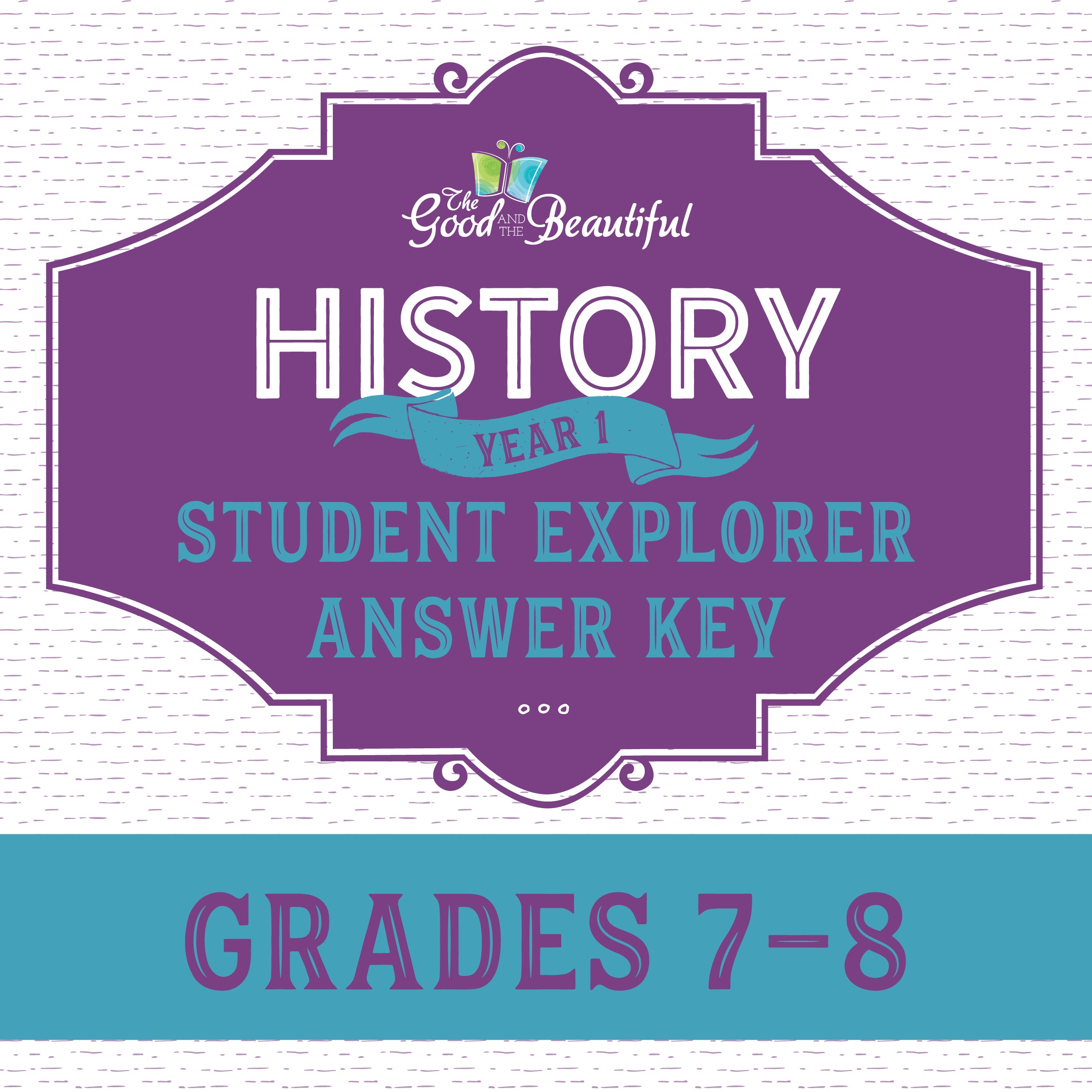 History Year 1 Student Explorer Answer Key Grades 7-8 | The Good and the Beautiful  
