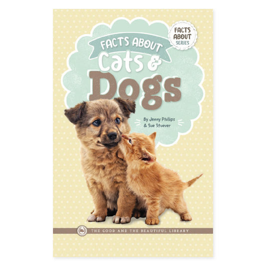 The cover of the book "Facts About Cats & Dogs" by Jenny Phillips & Sue Stuever | The Good and the Beautiful