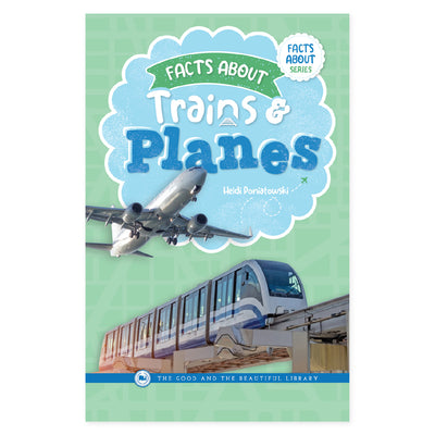 The cover of the book "Facts About Trains & Planes" by Heidi Poniatowski | The Good and the Beautiful