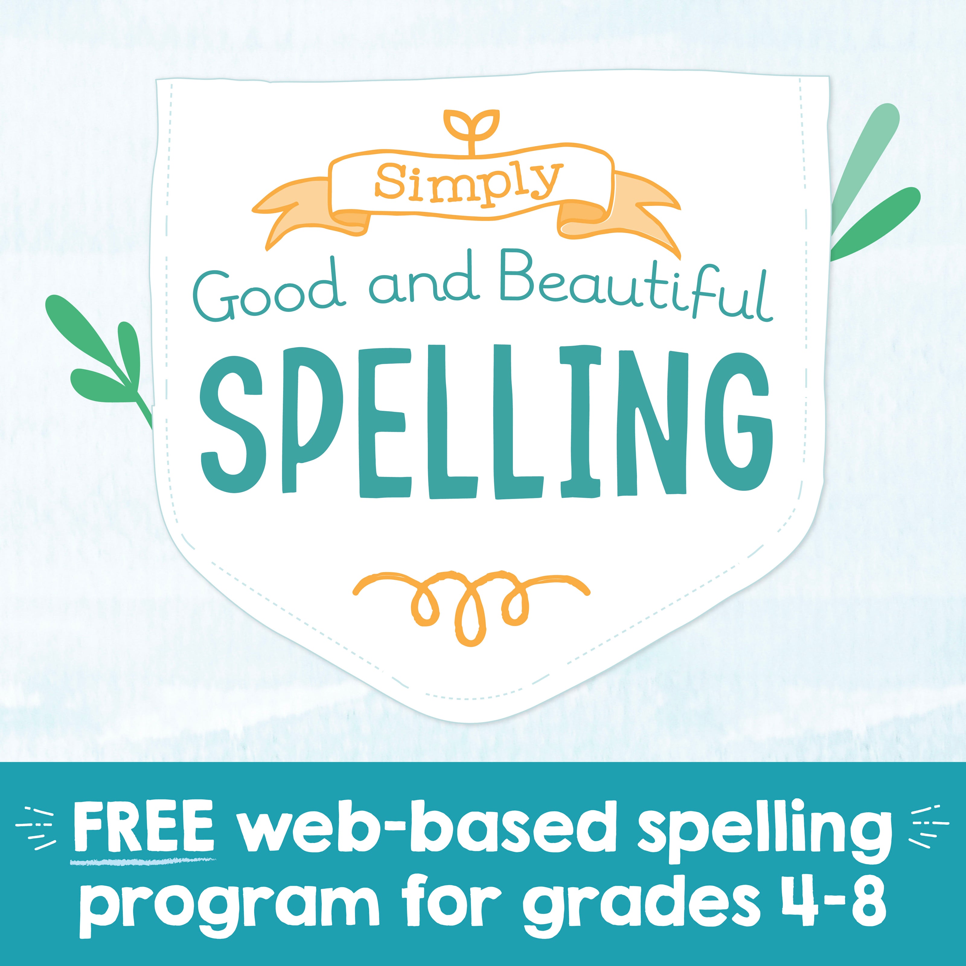 The Simply Good and Beautiful Spelling logo with the text "Free web-based spelling program for grades 4-8" | The Good and the Beautiful